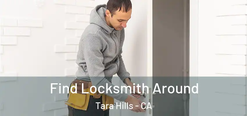  Find Locksmith Around Tara Hills - CA